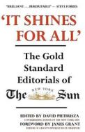 'It Shines for All': The Gold Standard Editorials of the New York Sun di David Pietrusza edito da Createspace