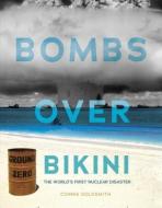 Bombs Over Bikini: The World's First Nuclear Disaster di Connie Goldsmith edito da Twenty-First Century Books (CT)