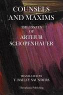 Counsels and Maxims: The Essays of Arthur Schopenhauer di Arthur Schopenhauer edito da Createspace