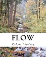 Flow di Robyn Lindsey edito da Createspace