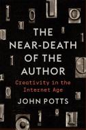 The Near-Death Of The Author di John Potts edito da University Of Toronto Press