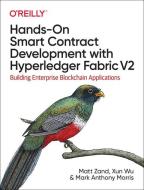 Hands-on Smart Contract Development With Hyperledger Fabric V2 di Matt Zand, Xun Wu, Mark Anthony Morris edito da O'Reilly Media, Inc, USA