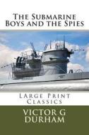 The Submarine Boys and the Spies di Victor G. Durham edito da Createspace