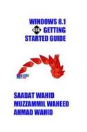Windows 8.1 Getting Started Guide: Black & White Edition di Saadat Wahid, Muzzammil Waheed, Ahmad Wahid edito da Createspace