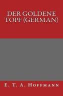 Der Goldene Topf (German) di E. T. a. Hoffmann edito da Createspace