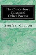 The Canterbury Tales and Other Poems di Geoffrey Chaucer edito da Createspace