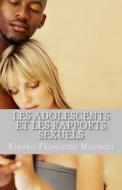 Les Adolescents Et Les Rapports Sexuels di Kiboko Francoise Machozi edito da Createspace