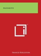 Mazzaroth di Frances Rolleston edito da Literary Licensing, LLC