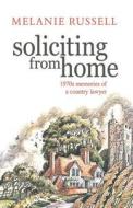 Soliciting from Home: 1970s Memories of a Country Lawyer di Melanie Russell edito da Createspace Independent Publishing Platform