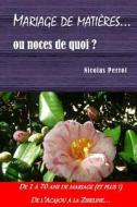 Mariage de Matieres... Ou Noces de Quoi ? di Nicolas Perrot edito da Createspace