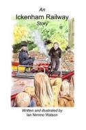 An Ickenham Railway Story di Ian Nimmo Watson edito da Createspace