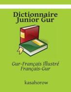 Dictionnaire Junior Gur: Gur-Francais Illustre, Francais-Gur di Gur Kasahorow edito da Createspace