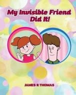 My Invisible Friend Did It! di James R. Thomas edito da Createspace