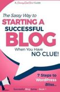 Starting a Successful Blog When You Have No Clue! - 7 Steps to Wordpress Bliss... di G. Gabrielle edito da Createspace