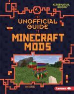 The Unofficial Guide to Minecraft Mods di Linda Zajac edito da LERNER CLASSROOM