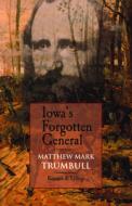 Iowa's Forgotten General di Kenneth L. Lyftogt edito da University of Iowa Press