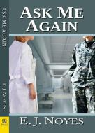 Ask Me Again di E. J. Noyes edito da BELLA BOOKS