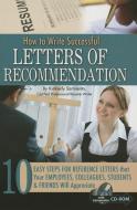 How to Write Successful Letters of Recommendation: 10 Easy Steps for Reference Letters That Your Employees, Colleagues,  di Kimberly Sarmiento edito da ATLANTIC PUB CO (FL)