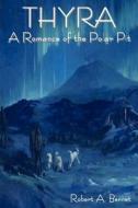 Thyra: A Romance of the Polar Pit di Robert Ames Bennet edito da INDOEUROPEANPUBLISHING.COM