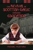 The Revival of Scottish Gaelic Through Education di Michael Mcintyre edito da CAMBRIA PR