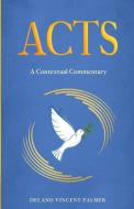 Acts: A Contextual Commentary di Delano Vincent Palmer edito da REVIVAL WAVES OF GLORY MINISTR