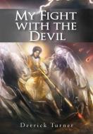 MY FIGHT WITH THE DEVIL di DERRICK TURNER edito da LIGHTNING SOURCE UK LTD