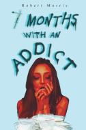 Seven Months with an Addict di Robert Morris edito da Page Publishing Inc