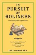 IN PURSUIT OF HOLINESS: DEVELOPING BIBLE di DIR VAN DALEN PH.D. edito da LIGHTNING SOURCE UK LTD