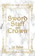 SWORD STAFF AND CROWN di LEE HADAN edito da LIGHTNING SOURCE UK LTD