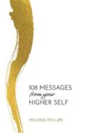 108 Messages From Your Higher Self di Melanie Phillips edito da CRWTH PR