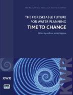 The Foreseeable Future for Water Planning di Andrew James Segrave edito da IWA Publishing