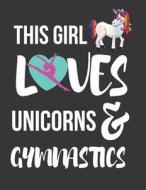 THIS GIRL LOVES UNICORNS & GYM di Gymnast Publishers edito da INDEPENDENTLY PUBLISHED