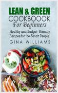 Lean and Green Cookbook for Beginners di Gina Williams edito da Gina Williams