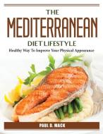 The Mediterranean Diet Lifestyle di Paul D. Mack edito da Paul D. Mack