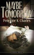 Maybe Tomorrow di Penelope K. Charles edito da New Generation Publishing