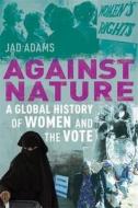 A Global History Of Women And The Vote di Jad Adams edito da Constable And Robinson