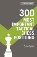300 Most Important Tactical Chess Positions di Thomas Engqvist edito da BATSFORD BOOKS