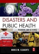 Disasters And Public Health di Bruce Clements, Julie Casani edito da Elsevier Science & Technology