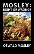 Mosley - Right or Wrong? di Oswald Mosley edito da Sanctuary Press Ltd