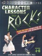 Character Lessons That Rock: Grades 4-8 di Gina Apple, Duane Hodgin edito da NATL CTR FOR YOUTH ISSUES