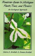 Roadside Guide to Michigan Plants, Trees, and Flowers: An Ecological Approach di Edwin A. Arnfield edito da AMER BUSINESS COMMUNICATION