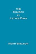 The Church in Latter Days di Keith Snelson edito da Elderberry Press (OR)
