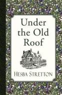 Under the Old Roof di Hesba Stretton edito da Curiosmith