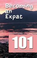 Becoming an Expat 101: Your Guide to Moving Abroad di Shannon Enete edito da Enete Enterprises