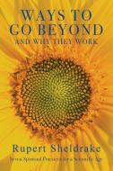 Ways to Go Beyond and Why They Work: Seven Spiritual Practices for a Scientific Age di Rupert Sheldrake edito da MONKFISH BOOK PUB CO