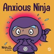 Anxious Ninja di Mary Nhin edito da Grow Grit Press LLC