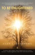 TO BE ENLIGHTENED di ALAN STEINBERG edito da LIGHTNING SOURCE UK LTD