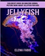 Children's Book: An Amazing Animal Picture Book about Jellyfish for Kids di Elena Fabio edito da Createspace Independent Publishing Platform