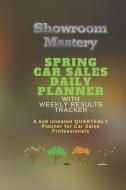 SPRING Car Sales Daily Planner with Results Tracker: A 6x9 Undated Quarterly Planner for Car Sales Professionals di Gordon N. Wright edito da LIGHTNING SOURCE INC