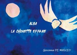 ALBA LA CHOUETTE EFFRAIE di Giovanna Di Mascio edito da Books on Demand